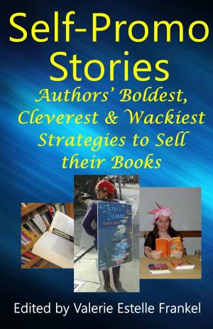 Book cover of Self Promo Stories: Authors’ Boldest, Cleverest & Wackiest Strategies to Sell their Books