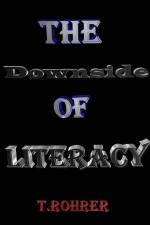 Cover of the book The Downside of Literacy by Todd Andrew Rohrer