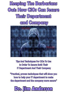 Book cover of Keeping The Barbarians Out: How CIOs Can Secure Their Department and Company