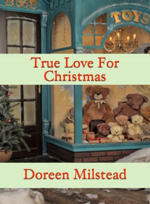 Cover of the book True Love For Christmas by Doreen Milstead