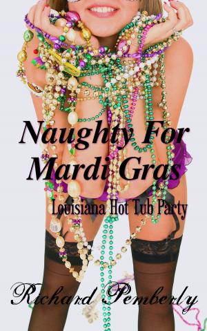 Cover of the book Naughty For Mardi Gras: Louisiana Hot Tub Party by C.V. Walter