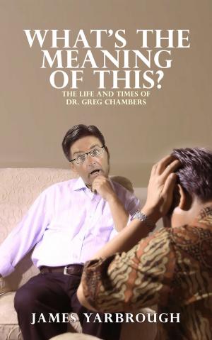 Book cover of What's The Meaning of This?: The Life and Times of Dr. Greg Chambers