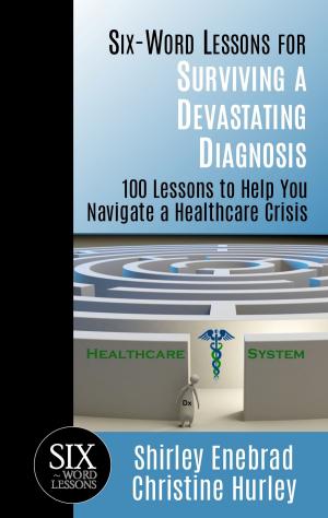 Cover of the book Six-Word Lessons for Surviving a Devastating Diagnosis: 100 Lessons to Help You Navigate a Healthcare Crisis by Rajeev Sharma