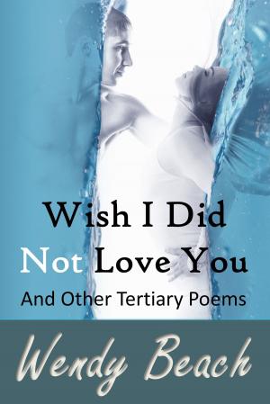 Cover of the book Wish I Did Not Love You And Other Tertiary Poems by Nadine Leilani