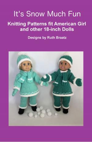 bigCover of the book It's Snow Much Fun, Knitting Patterns fit American Girl and other 18-Inch Dolls by 