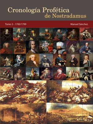 Cover of the book Cronología Profética de Nostradamus. Tomo 3: 1700/1799 by Manuel Sanchez