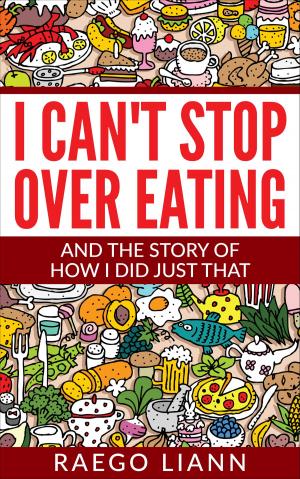 Cover of the book I Can't Stop Overeating: And The Story Of How I Did Just That by Dr. Sukhraj S. Dhillon