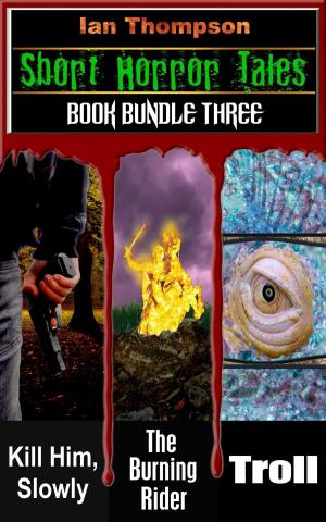 Cover of the book Short Horror Tales: Book Bundle 3 by Ian Thompson