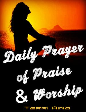 Cover of the book Daily Prayer of Praise & Worship: Praise and Worship to God Step by Step, Uplift Your Life with More Faith, Power and Hope, Get Everything than You Ask or Think by David Newby