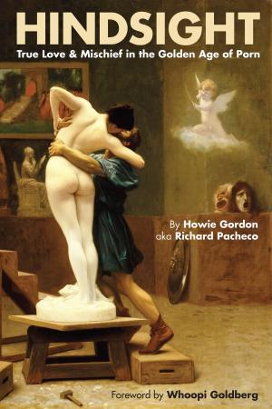 Cover of the book Hindsight: True Love & Mischief in the Golden Age of Porn by Andrew J. Rausch, R.D. Riley