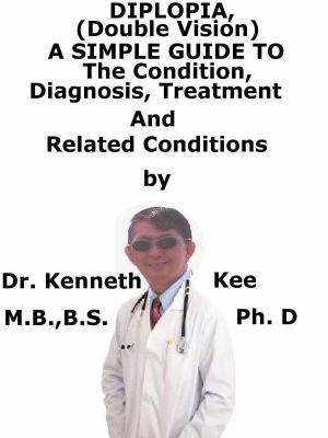 Book cover of Diplopia (Double Vision), A Simple Guide To The Condition, Diagnosis, Treatment And Related Conditions