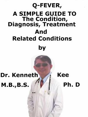Book cover of Q-fever, A Simple Guide To The Condition, Diagnosis, Treatment And Related Conditions