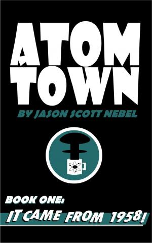Book cover of Atom Town Book 1: It Came From 1958!