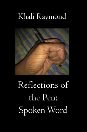 Cover of the book Reflections of the Pen: Spoken Word by Khali Raymond