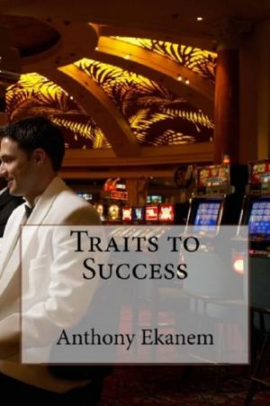 Cover of the book Traits to Success by Anthony Ekanem