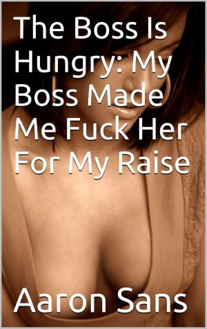 bigCover of the book The Boss Is Hungry: My Boss Made Me Fuck Her For My Raise by 