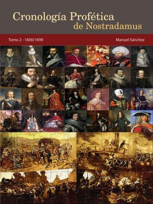 Cover of the book Cronología Profética de Nostradamus. Tomo 2: 1600/1699 by Manuel Sanchez