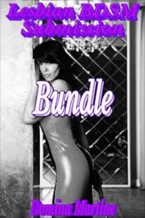 Cover of the book Lesbian BDSM Submission Bundle: 3 Stand Alone Stories by Domina Martine