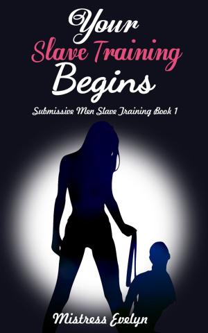 Cover of the book Your Slave Training Begins: Submissive Men Slave Training Book 1 by Hunter Alex