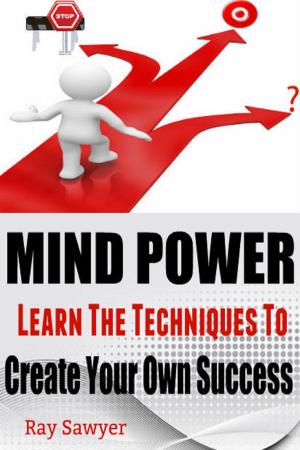Cover of the book Mind Power: Learn The Techniques To Create Your Own Success by Jay Livingston
