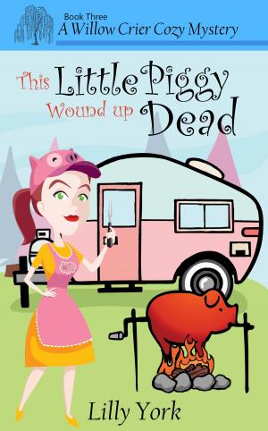 Cover of the book This Little Piggy Wound Up Dead (A Willow Crier Cozy Mystery Book 3) by Darlene Shortridge, Daniel Mawhinney