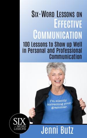 Cover of the book Six-Word Lessons on Effective Communication: 100 Lessons to Show up Well in Personal and Professional Communication by Grant Andrews