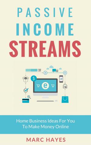 Book cover of Passive Income Streams: Home Business Ideas for You to Make Money Online