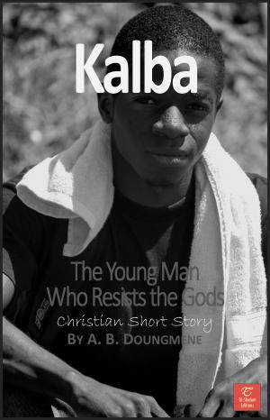Cover of the book Kalba, the Young Man Who Resists the Gods by Bon Rose