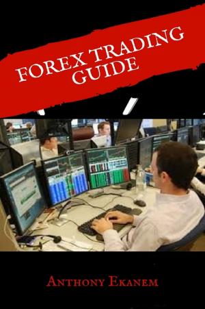 Cover of the book Forex Trading Guide by Anthony Ekanem