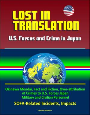 Cover of Lost in Translation: U.S. Forces and Crime in Japan - Okinawa Mondai, Fact and Fiction, Over-attribution of Crimes to U.S. Forces Japan Military and Civilian Personnel, SOFA-Related Incidents, Impacts
