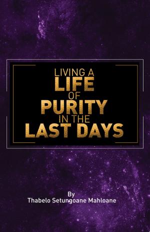 Cover of the book Living A Life of Purity In The Last Days by Dr. Scott Wilson