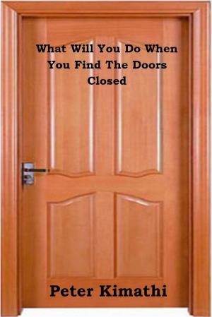 bigCover of the book What Will You Do When You Find The Doors Closed by 