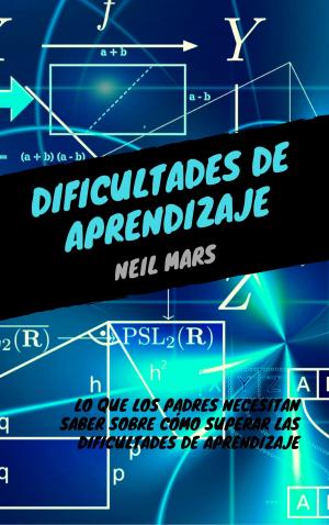 Cover of the book Dificultades de Aprendizaje: Lo que Los Padres Necesitan Saber sobre Cómo Superar Las Dificultades de Aprendizaje by Daniel Marques
