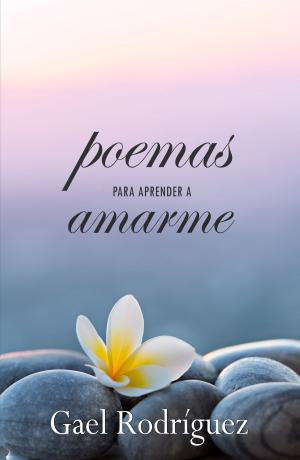 Cover of the book Poemas para aprender a amarme by Gael Rodríguez