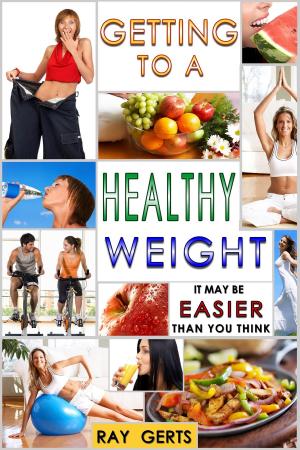 Cover of the book Getting to a Healthy Weight: It May Be Easier Than You Think by Robert Nyakundi, Kevin Khaemba
