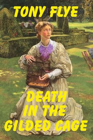 Cover of the book Death in the Gilded Cage, A Jake Curtis / Vanessa Malone Mystery by Tony Flye