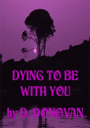 Cover of the book Dying To Be With You by Erika Liodice