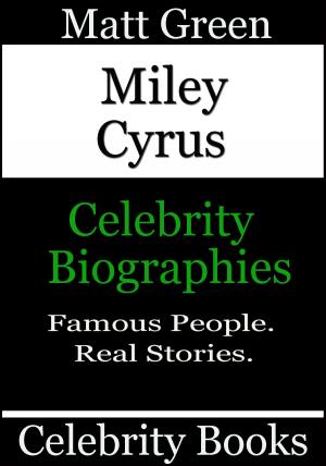 Cover of the book Miley Cyrus: Celebrity Biographies by Matt Green