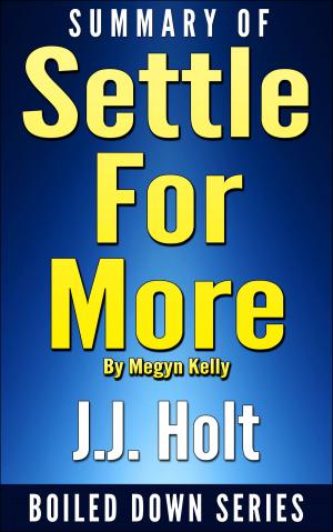 Cover of the book Summary of Settle for More by Megyn Kelly by Richard James Bentley