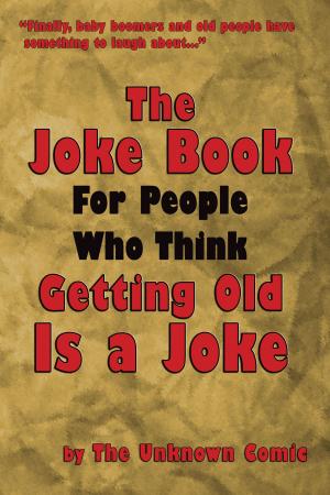 Cover of the book The Joke Book For People Who Think Getting Old Is a Joke by John Antrobus