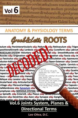 Cover of Anatomy & Physiology Terms Greek&Latin Roots Decoded! Vol. 6: Joint Systems, Planes & Directional Terms