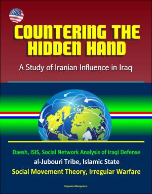 bigCover of the book Countering the Hidden Hand: A Study of Iranian Influence in Iraq - Daesh, ISIS, Social Network Analysis of Iraqi Defense, al-Jubouri Tribe, Islamic State, Social Movement Theory, Irregular Warfare by 