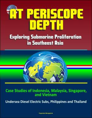 Cover of At Periscope Depth: Exploring Submarine Proliferation in Southeast Asia - Case Studies of Indonesia, Malaysia, Singapore, and Vietnam - Undersea Diesel Electric Subs, Philippines and Thailand