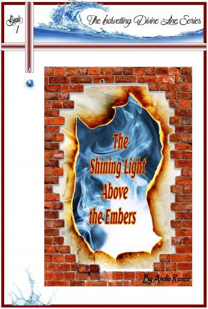 Cover of the book The Shining Light Above the Embers by Andie Renee