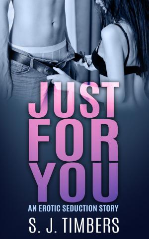 Cover of Just for You: An Erotic Seduction Story