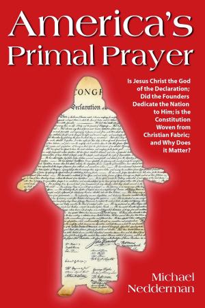 Cover of the book America’s Primal Prayer: Is Jesus Christ The God Of The Declaration; Did The Founders Dedicate The Nation To Him; Is The Constitution Woven From Christian Fabric; And Why Does It Matter? by Daniel  Miller, John Griffing