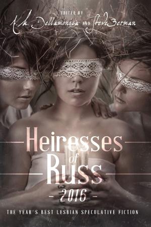 Cover of the book Heiresses of Russ 2016: The Year's Best Lesbian Speculative Fiction by Scott Alexander Hess