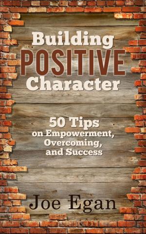 Book cover of Building Positive Character: 50 Tips on Empowerment, Overcoming, and Success
