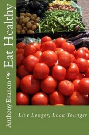 Book cover of Eat Healthy: Look Younger, Live Longer