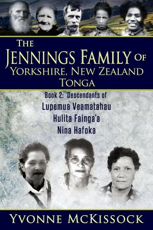 Book cover of The Jennings Family of Yorkshire, New Zealand, Tonga Book 2: Descendants of Lupemu’a Veamatahau, Hulita Fainga’a, Nina Hafoka